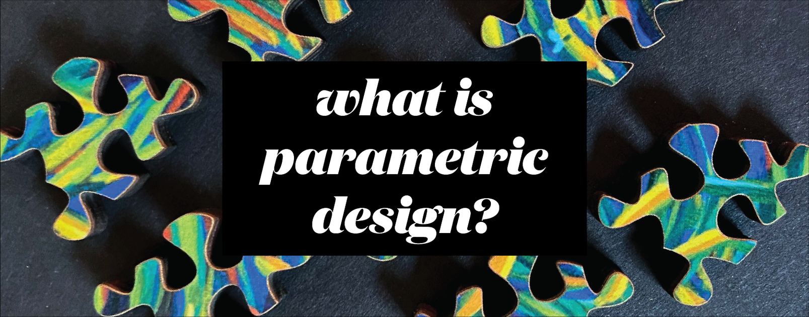 What is Parametric Design? Explained | Puzzle Lab